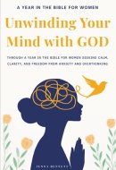Unwinding Your Mind with God Year in the Bible for Women Seeking Calm, Clarity, and Freedom from Anxiety and Overthinking: Christian Books for Women to Transform Anxiety Into Strength & Purpose.
