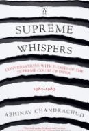 Supreme Whispers Conversations with Judges of the Supreme Court of India 1980-89