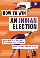 How to Win an Indian Election What Political Parties Don’t Want You to Know