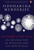 The Song of the Cell An Exploration of Medicine and the New Human