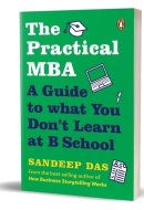 The Practical MBA A Guide to What You Don't Learn at B School