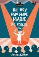 The Boy Who Made Magic: P C Sorcar