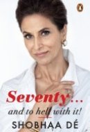 Seventy . . . And to Hell With It