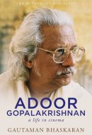 Adoor Gopalakrishnan A Life in Cinema