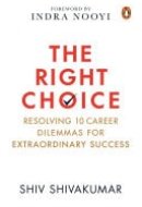 The Right Choice Resolving 10 Career Dilemmas for Extraordinary Success