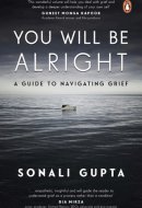 You Will Be Alright A Guide to Navigating Grief
