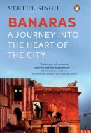 Banaras A journey into the heart of the city