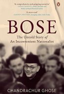 Bose The Untold Story Of An Inconvenient Nationalist