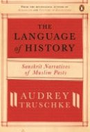 The Language Of History Sanskrit Narratives Of A Muslim Past