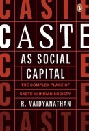Caste as Social Capital The Complex Place of Caste in Indian Society