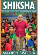 Shiksha My Experiments as an Education Minister
