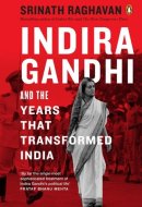 Indira Gandhi and the Years That Transformed India Exploring Indira Gandhi’s Political Journey and the Shaping of Postcolonial India