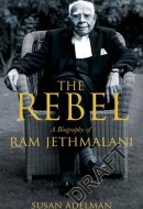 Rebel A Biography of Ram Jethmalani