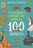 A Children's History of India in 100 Objects Indian history from ancient times to present day through various artefacts and art | Full-colour illustrated book for young readers