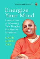 Energize Your Mind Learn the Art of Mastering Your Thoughts, Feelings and Emotions