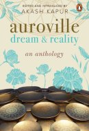 Auroville Dream & Reality : an Anthology