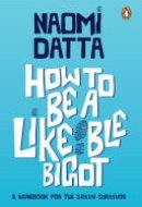 How to Be a Likeable Bigot A Handbook for the Savvy Survivor