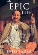 An Epic Life Ramanand Sagar: From Barsaat to Ramayan