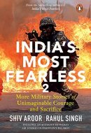 India's Most Fearless 2 More Military Stories of Unimaginable Courage and Sacrifice
