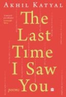 The Last Time I Saw You Poems