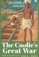 The Coolie's Great War Indian Labour in a Global Conflict, 1914-1921