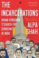 The Incarcerations Bhima Koregaon and the Search for Democracy in India