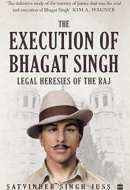 The Execution of Bhagat Singh Legal Heresies of the Raj