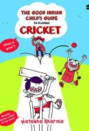 The Good Indian Child's Guide: To Playing Cricket