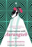 Conversations with Aurangzeb A Novel