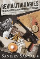 Revolutionaries The Other Story of How India Won Its Freedom
