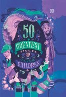50 Greatest Stories For Older Children