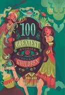 100 Greatest Stories For Older Children