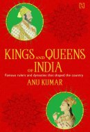 Kings and Queens of India Famous Rulers and Dynasties that Shaped the Country