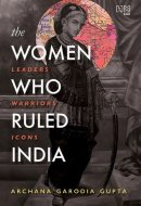 The Women Who Ruled India Leaders. Warriors. Icons.