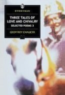 SELECTED POEMS 3: THREE TALES OF LOVE AND CHIVALRY