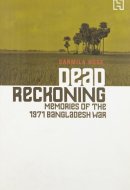 Dead Reckoning: Memories of the 1971 Bangladesh War [Jan 01, 1646] Bose, Sarmila