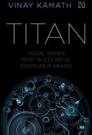 Titan Inside India's Most Successful Consumer Brand