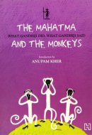 The Mahatma And The Monkeys What Gandhiji Did, What Gandhiji Said