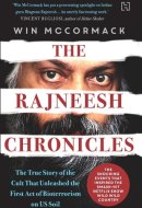 THE RAJNEESH CHRONICLES:THE TRUE STORY OF THE CULT THAT UNLEASHED THE FIRST ACT OF BIOTERRORISM ON U