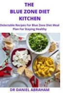 The Blue Zone Diet Kitchen Delectable Recipes for Blue Zone Diet Meal Plan for Staying Healthy