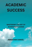 ACADEMIC SUCCESS: MASTERING THE ART OF ACHIEVING SUCCCESS