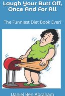 Laugh Your Butt Off, Once And For All The Funniest Diet Book Ever!