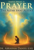 Simply What Is Prayer: The Altar That Alters