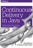 Continuous Delivery in Java Essential Tools and Best Practices for Deploying Code to Production