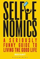 SELFIENOMICS A Seriously Funny Guide to Living the Good Life