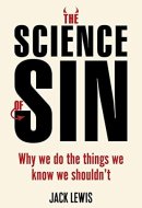 SCIENCE OF SIN Why We Do the Things We Know We Shouldn't