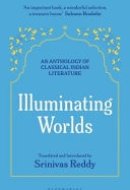 Illuminating Worlds An Anthology of Classical Indian Literature