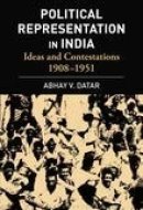 Political Representation In India Ideas and Contestations, 1908-1951