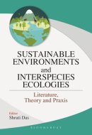 Sustainable Environments and Interspecies Ecologies Literature, Theory and Praxis