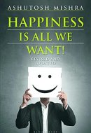 Happiness Is All We Want: (Revised and Updated)